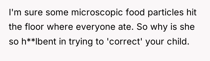 I'm sure some microscopic food particles hit the floor where...
