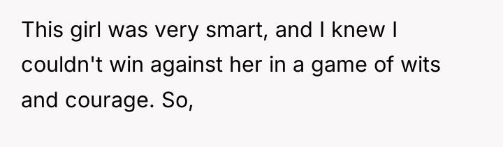 This girl was very smart, and I knew I couldn't...