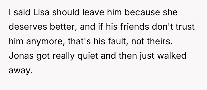 I said Lisa should leave him because she deserves better,...