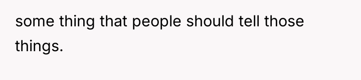 some thing that people should tell those things.