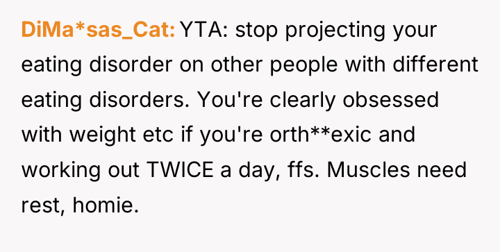 DiMa*sas_Cat YTA: stop projecting your eating disorder on other people...