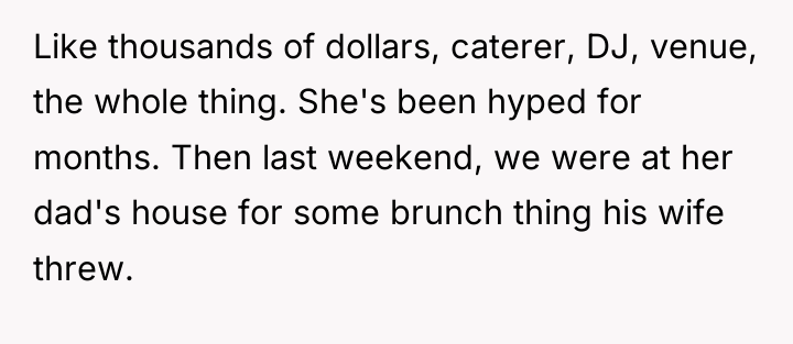 Like thousands of dollars, caterer, DJ, venue, the whole thing....