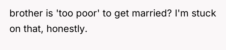brother is 'too poor' to get married? I'm stuck on...