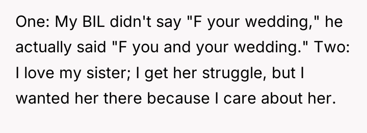 One: My BIL didn't say "F your wedding," he actually...