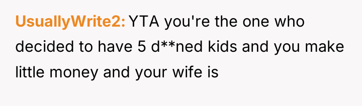 UsuallyWrite2 YTA you're the one who decided to have 5...