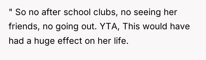 " So no after school clubs, no seeing her friends,...