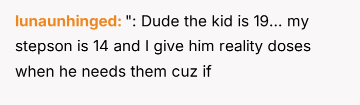 lunaunhinged ": Dude the kid is 19... my stepson is...