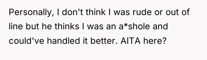 Personally, I don't think I was rude or out of...