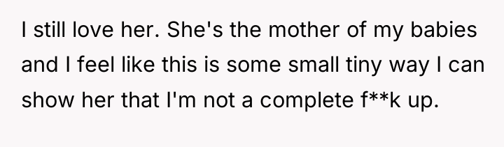 I still love her. She's the mother of my babies...