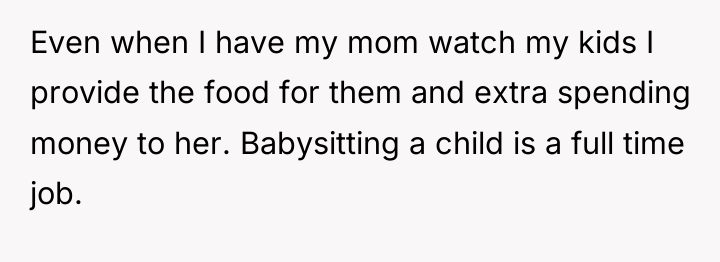 Even when I have my mom watch my kids I...