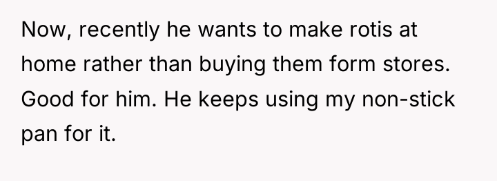 Now, recently he wants to make rotis at home rather...