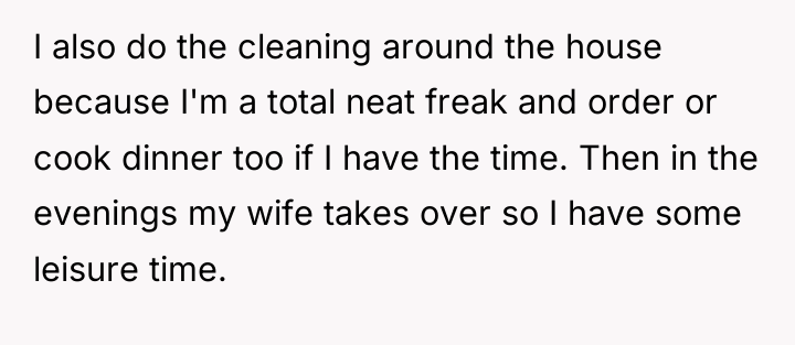 I also do the cleaning around the house because I'm...