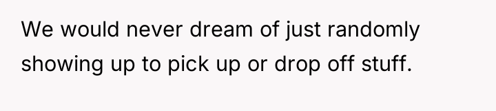 We would never dream of just randomly showing up to...