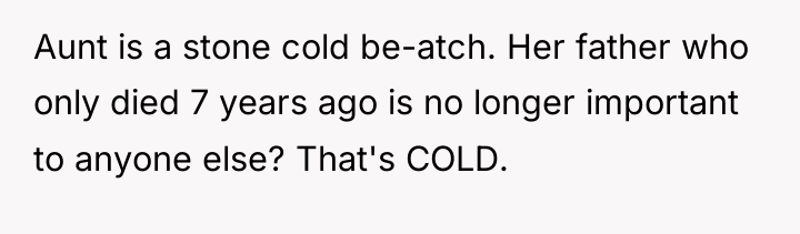 Aunt is a stone cold be-atch. Her father who only...