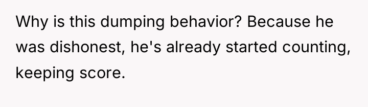 Why is this dumping behavior? Because he was dishonest, he's...