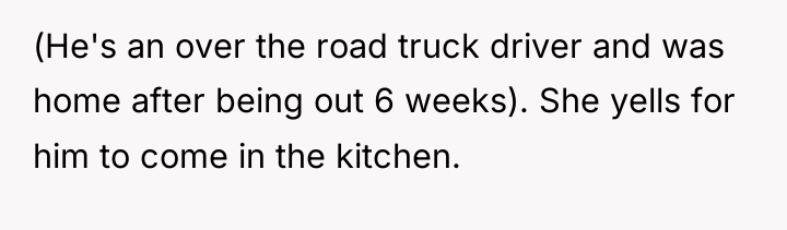 (He's an over the road truck driver and was home...