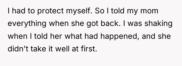 I had to protect myself. So I told my mom...