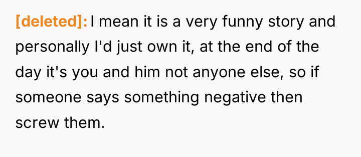 [deleted] I mean it is a very funny story and...