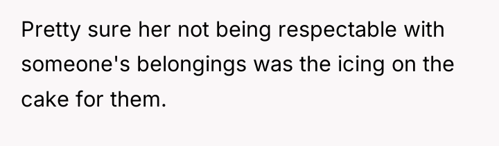 Pretty sure her not being respectable with someone's belongings was...