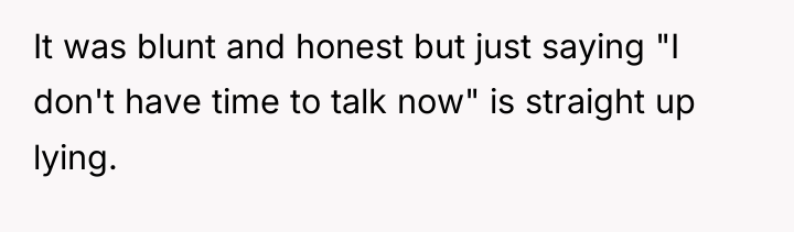 It was blunt and honest but just saying "I don't...