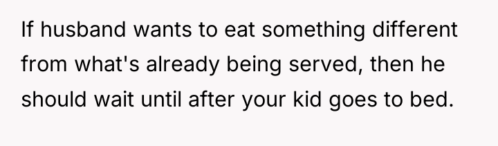 If husband wants to eat something different from what's already...