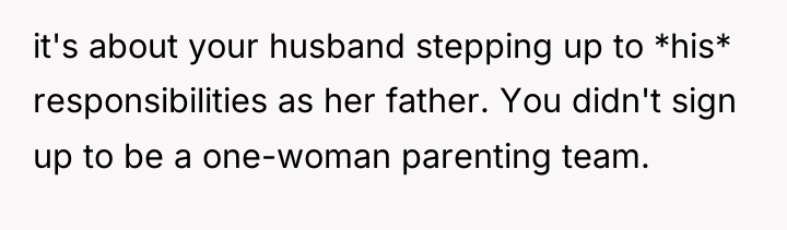 it's about your husband stepping up to *his* responsibilities as...