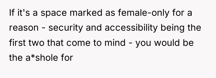If it's a space marked as female-only for a reason...