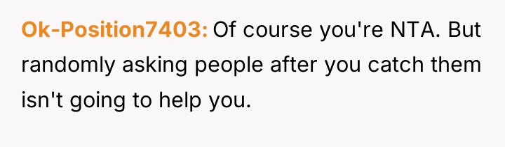 Ok-Position7403 Of course you're NTA. But randomly asking people after...