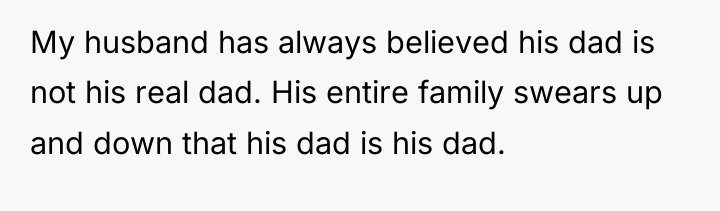 My husband has always believed his dad is not his...