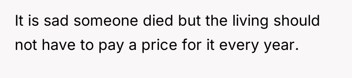 It is sad someone died but the living should not...