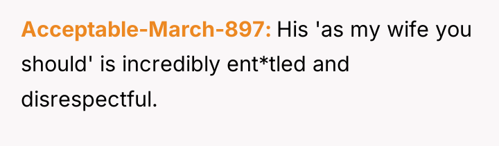 Acceptable-March-897 His 'as my wife you should' is incredibly ent*tled...