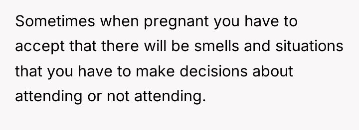 Sometimes when pregnant you have to accept that there will...
