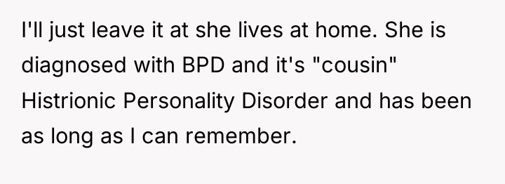I'll just leave it at she lives at home. She...