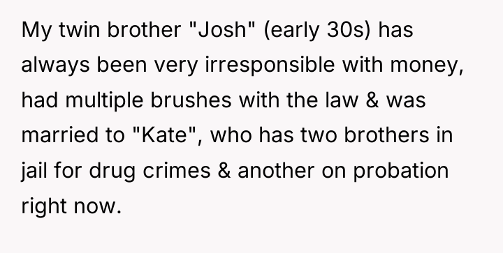 My twin brother "Josh" (early 30s) has always been very...