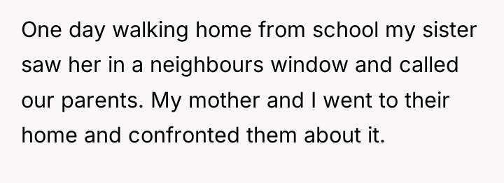 One day walking home from school my sister saw her...