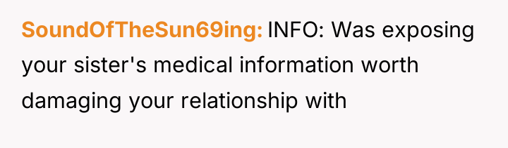 SoundOfTheSun69ing INFO: Was exposing your sister's medical information worth damaging...