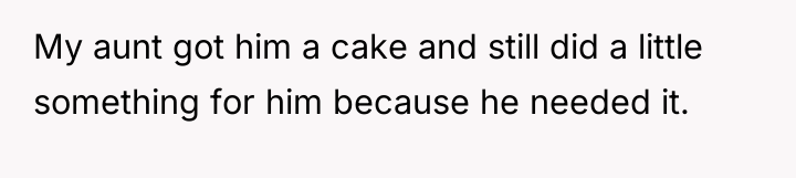 My aunt got him a cake and still did a...