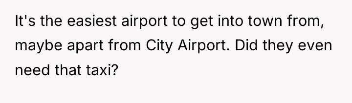 It's the easiest airport to get into town from, maybe...