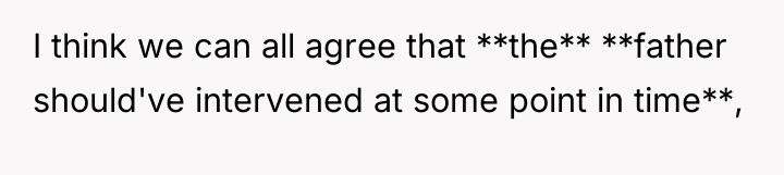 I think we can all agree that **the** **father should've...