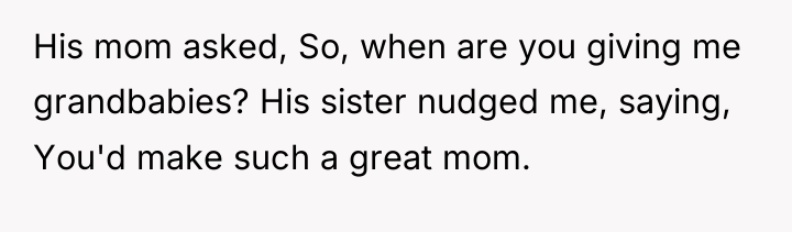 His mom asked, So, when are you giving me grandbabies?...