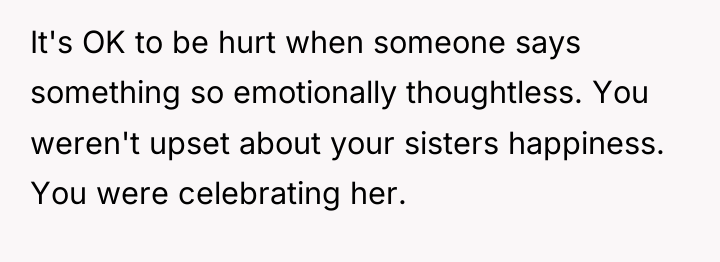 It's OK to be hurt when someone says something so...