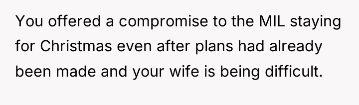 You offered a compromise to the MIL staying for Christmas...