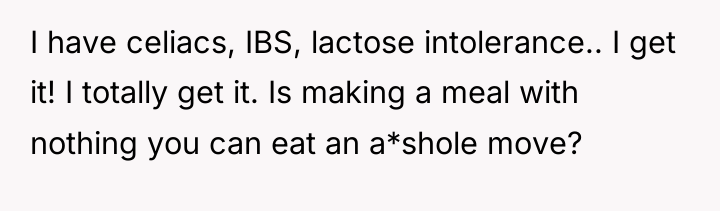 I have celiacs, IBS, lactose intolerance.. I get it! I...