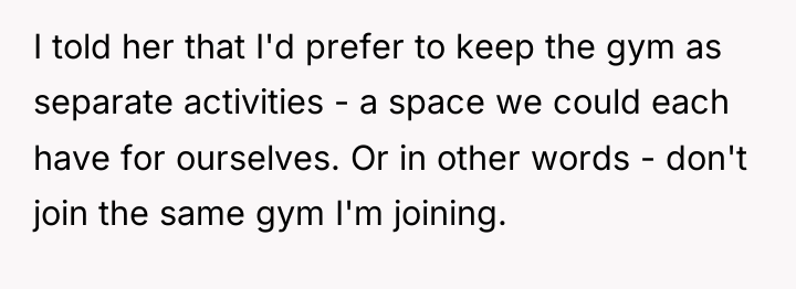I told her that I'd prefer to keep the gym...