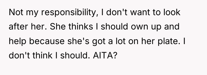 Not my responsibility, I don't want to look after her....