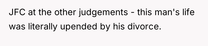 JFC at the other judgements - this man's life was...