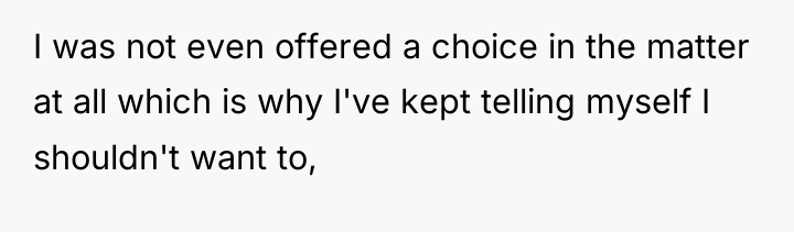 I was not even offered a choice in the matter...