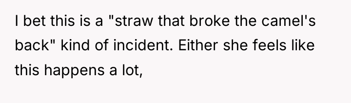 I bet this is a "straw that broke the camel's...