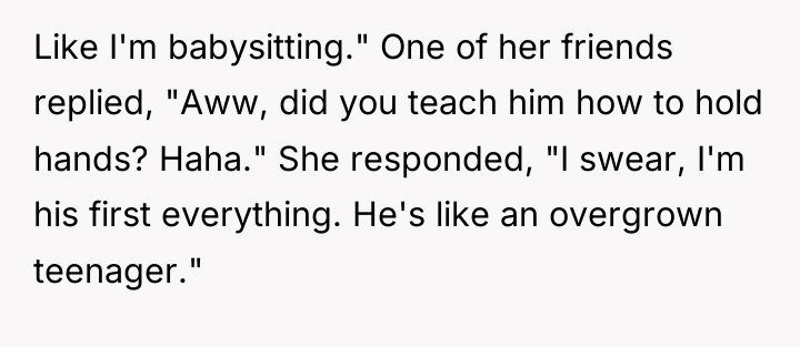 Like I'm babysitting." One of her friends replied, "Aww, did...