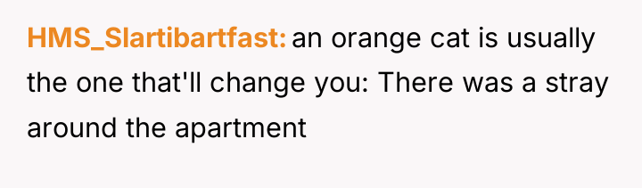HMS_Slartibartfast an orange cat is usually the one that'll change...